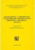 Architektura i urbanistyka w krajobrazie historycznym Królestwa Polskiego 1815-1914