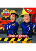 Pewnego razu Strażak Sam elvis z gitarą