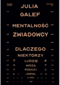 Mentalność zwiadowcy. Dlaczego niektórzy ludzie widzą rzeczy jasno, a inni nie