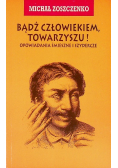 Bądź człowiekiem, Towarzyszu opowiadania śmieszne i szydercze