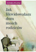 Jak likwidowałam dom moich rodziców