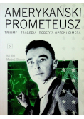 Amerykański prometeusz triumf i tragedia roberta oppenheimera