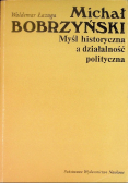 Michał Bobrzyński Myśl historyczna a działalność polityczna