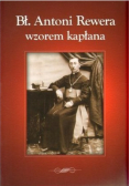 Bł Antoni Rewera wzorem kapłana