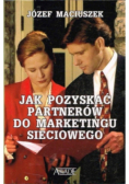 Jak pozyskać partnerów do marketingu sieciowego