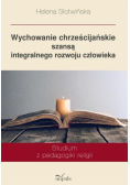 Wychowanie chrześcijańskie szansą integralnego rozwoju człowieka