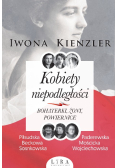 Kobiety niepodległości. Bohaterki, żony, powiernice