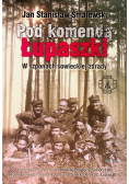 Pod komendą Łupaszki W szponach sowieckiej zdrady