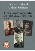 Oficerowie wywiadu WP i PSZ w latach 1939 - 1945 Tom V