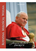 Rodzina miłością wielka Jan Paweł II