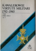 Kawalerowie Virtuti Militari 1792 - 1945 Tom II Część I