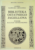 Biblioteka ostatniego Jagiellona pomnik kultury renesansowej