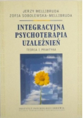 Integracyjna psychoterapia uzależnień Teoria i praktyka