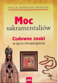 Moc sakramentaliów Cudowne znaki w życiu chrześcijanina