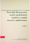 Przewodnik dla nauczycieli uczniów upośledzonych umysłowo w stopniu znacznym i umiarkowanym część I
