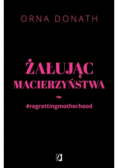 Żałując macierzyństwa