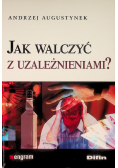 Jak walczyć z uzależnieniami