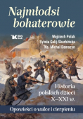 Najmłodsi bohaterowie Historia polskich dzieci X - XXI w