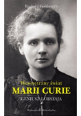 Geniusz i obsesja Wewnętrzny świat Marii Curie