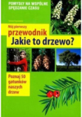 Mój pierwszy przewodnik Jakie to drzewo