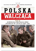 Polska Walcząca Tom 10 Sowiecka okupacja ziem polskich w latach 1939 - 1941