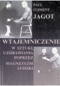 Wtajemniczenie w sztukę uzdrawiania poprzez magnetyzm ludzki