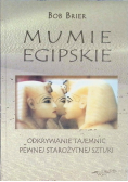 Mumie egipskie Odkrywanie tajemnic pewnej starożytnej sztuki