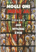 Mogli Oni Mogę Ja poradnik jak wygrać życie