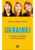 Ukrainki Co myślą o Polakach  u których pracują?