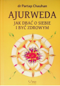 Ajurweda. Jak dbać o siebie i być zdrowym
