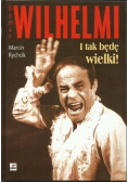 Roman Wilhelmi I tak będę wielki
