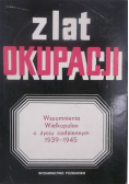 Z lat okupacji Wspomnienia Wielkopolan o życiu codziennym 1939-1945