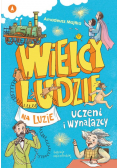 Wielcy ludzie na luzie Uczeni i wynalazcy
