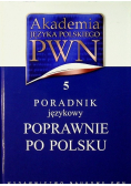 Akademia Języka Polskiego PWN Tom 5 Poradnik językowy Poprawnie po polsku