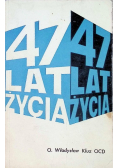 47 lat życia