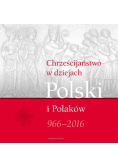 Chrześcijaństwo w dziejach Polski i Polaków 966 - 2016