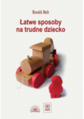 Łatwe sposoby na trudne dziecko