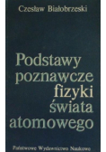 Podstawy poznawcze fizyki świata atomowego