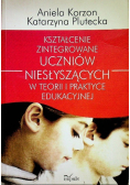 Kształcenie zintegrowane uczniów niesłyszących w teorii i praktyce edukacyjnej