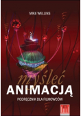 Myśleć animacją Podręcznik dla filmowców