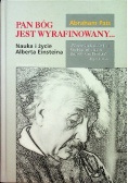 Pan Bóg jest wyrafinowany. Nauka i życie Alberta Einsteina