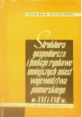 Struktura gospodarcza i funkcje rynkowe mniejszych miast województwa pomorskiego w XVI i XVII w