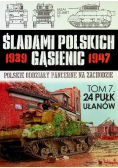 Śladami Polskich Gąsienic 1939 - 1947  Tom 7 24 Pułk Ułanów