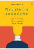 Wypalenie zawodowe Jak go uniknąć, Jak je rozpoznać, Jak je pokonać