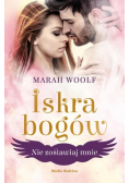 Iskra bogów Tom 3 Nie zostawiaj mnie