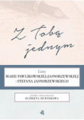 Z Tobą jednym Listy Marii Pawlikowskiej i Stefana Jasnorzewskiego
