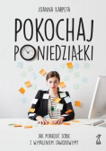 Pokochaj poniedziałki Jak poradzić sobie z wypaleniem zawodowym
