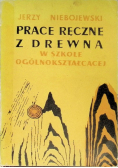 Prace ręczne z drewna w szkole ogólnokształcącej