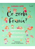 Co zrobi Frania? Asertywność. Współpraca. Życzliwość
