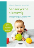 Sensoryczne niemowlę Kompendium wiedzy o rozwoju dziecka od narodzin do 18 miesiąca życia